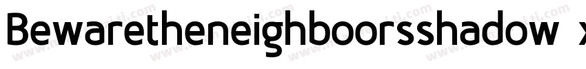 Bewaretheneighboorsshadow-xj4j字体转换