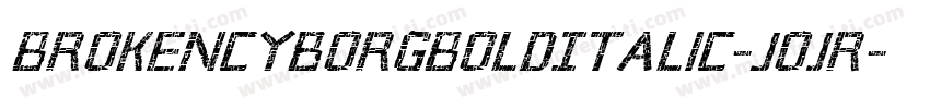 BrokenCyborgBoldItalic-joJR字体转换