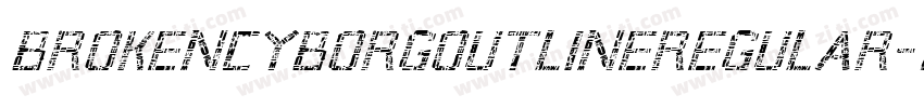 BrokenCyborgOutlineRegular-1A6e字体转换