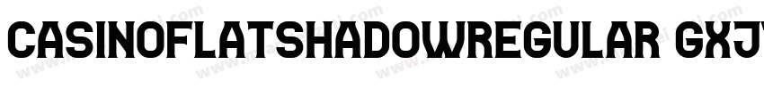CasinoFlatShadowRegular-gxj74字体转换