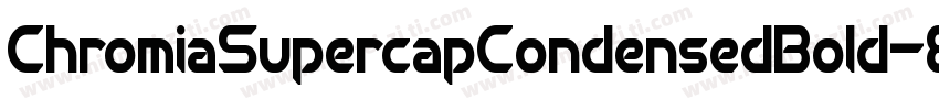 ChromiaSupercapCondensedBold-8wMA字体转换