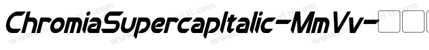 ChromiaSupercapItalic-MmVv字体转换