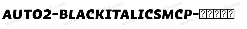 Auto2-BlackItalicSmCp字体转换