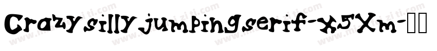 Crazysillyjumpingserif-x5Xm字体转换