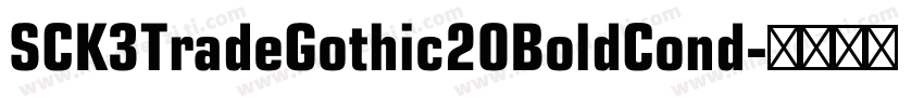 SCK3TradeGothic20BoldCond字体转换 SCK3TradeGothic20BoldCond字体转换