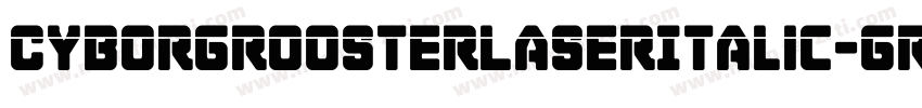 CyborgRoosterLaserItalic-GRgy字体转换