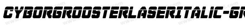 CyborgRoosterLaserItalic-GRgy字体转换
