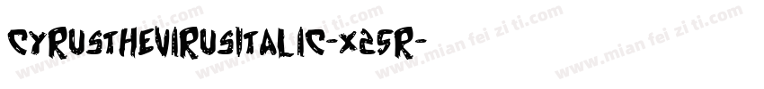 CyrusTheVirusItalic-x25R字体转换