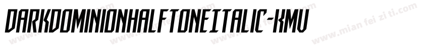DarkDominionHalftoneItalic-KmVe字体转换