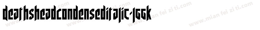 DeathsheadCondensedItalic-lggKd字体转换