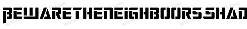 BewaretheneighboorsShadow-Z4O8字体转换
