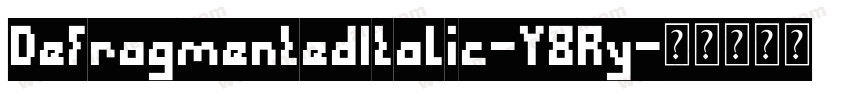 DefragmentedItalic-Y8Ry字体转换