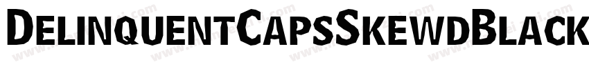 DelinquentCapsSkewdBlack-q2wq字体转换