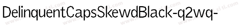DelinquentCapsSkewdBlack-q2wq字体转换