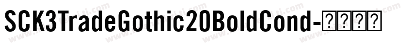 SCK3TradeGothic20BoldCond字体转换 SCK3TradeGothic20BoldCond字体转换