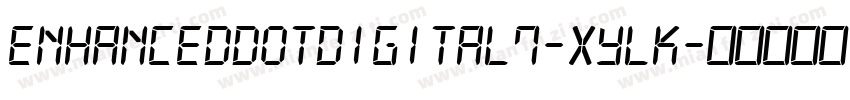 EnhancedDotDigital7-XyLK字体转换