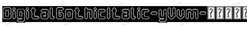 DigitalGothicItalic-yVvm字体转换