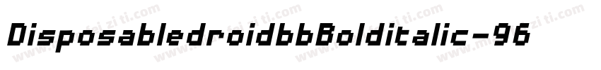 DisposabledroidbbBolditalic-96PL字体转换