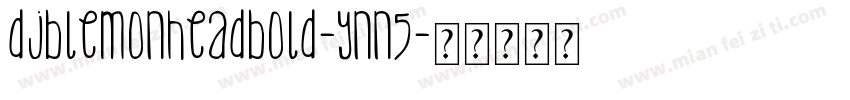 DjbLemonHeadBold-ynn5字体转换