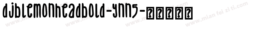 DjbLemonHeadBold-ynn5字体转换