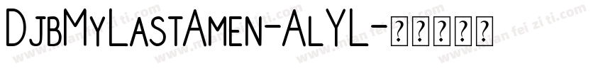 DjbMyLastAmen-AlYL字体转换