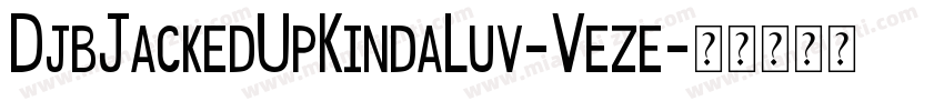 DjbJackedUpKindaLuv-Veze字体转换