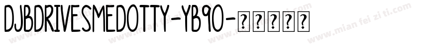 DjbDrivesMeDotty-YB9O字体转换