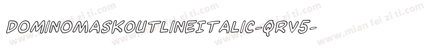 DominoMaskOutlineItalic-qrV5字体转换