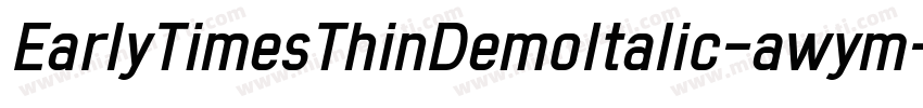 EarlyTimesThinDemoItalic-awym字体转换