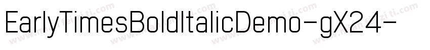EarlyTimesBoldItalicDemo-gX24字体转换