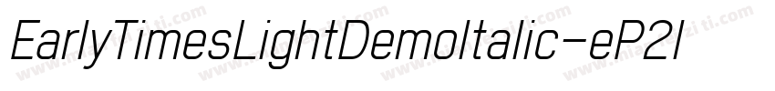 EarlyTimesLightDemoItalic-eP2l字体转换