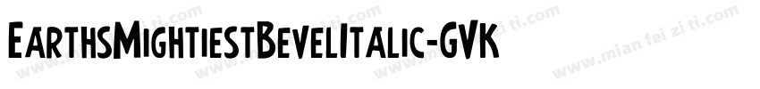 EarthsMightiestBevelItalic-GVKA字体转换