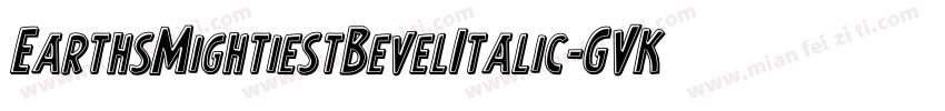 EarthsMightiestBevelItalic-GVKA字体转换