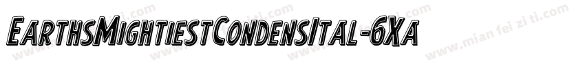 EarthsMightiestCondensItal-6Xa1字体转换