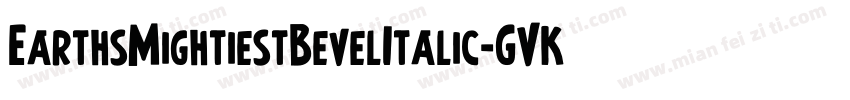 EarthsMightiestBevelItalic-GVKA字体转换