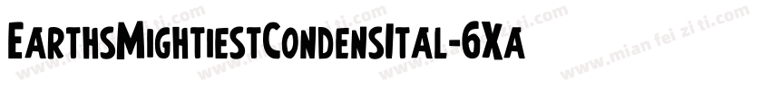 EarthsMightiestCondensItal-6Xa1字体转换