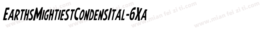 EarthsMightiestCondensItal-6Xa1字体转换