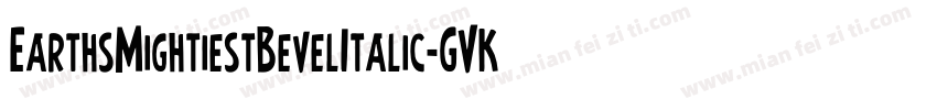 EarthsMightiestBevelItalic-GVKA字体转换