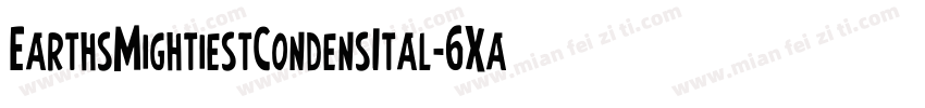 EarthsMightiestCondensItal-6Xa1字体转换