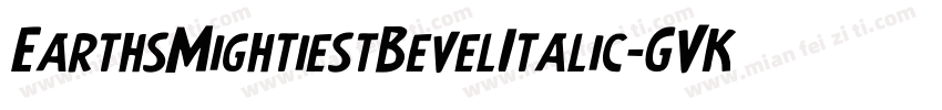 EarthsMightiestBevelItalic-GVKA字体转换