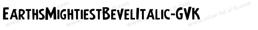 EarthsMightiestBevelItalic-GVKA字体转换