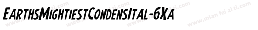 EarthsMightiestCondensItal-6Xa1字体转换