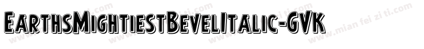 EarthsMightiestBevelItalic-GVKA字体转换