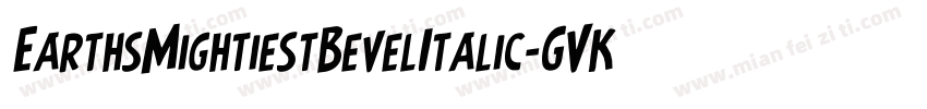 EarthsMightiestBevelItalic-GVKA字体转换
