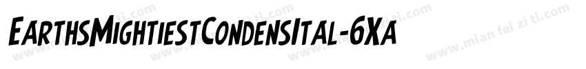 EarthsMightiestCondensItal-6Xa1字体转换