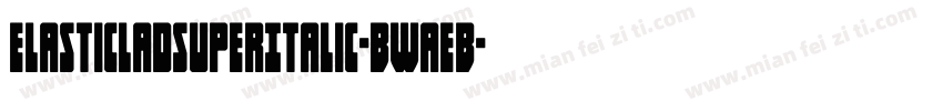 ElasticLadSuperItalic-BWaEB字体转换