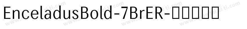 EnceladusBold-7BrER字体转换