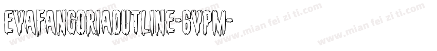 EvaFangoriaOutline-6VPM字体转换