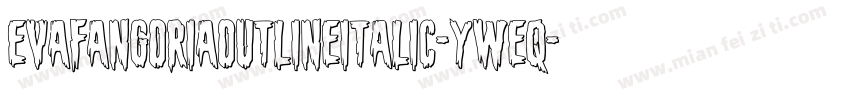 EvaFangoriaOutlineItalic-yWeq字体转换