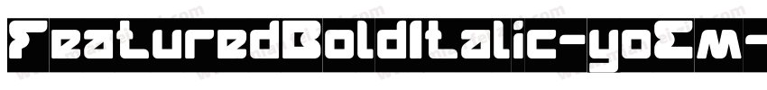 FeaturedBoldItalic-yoEm字体转换